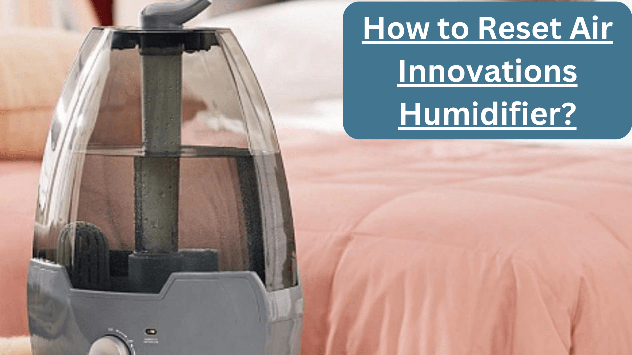 How to Reset Air Innovations Humidifier?