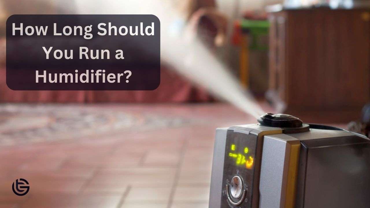 How Long Should You Run a Humidifier?